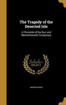 Hardcover The Tragedy of the Deserted Isle: A Chronicle of the Burr and Blennerhassett Conspiracy Book