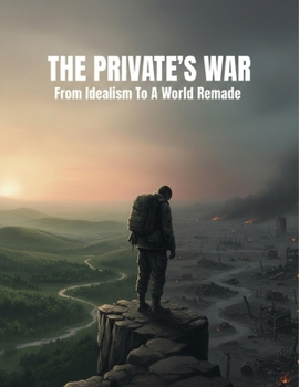 The Private'S War: From Idealism To A World Remade