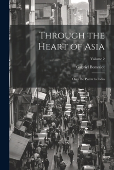 Paperback Through the Heart of Asia: Over the Pamïr to India; Volume 2 Book