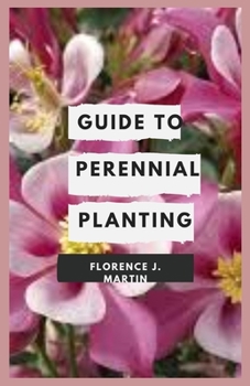 Paperback Guide to Perennial Planting: Flowering perennials are the backbone of any garden. Book