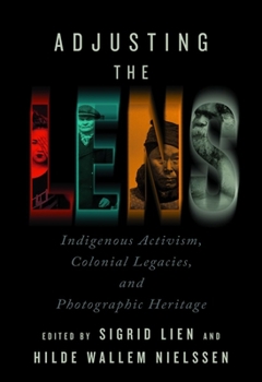 Paperback Adjusting the Lens: Indigenous Activism, Colonial Legacies, and Photographic Heritage Book