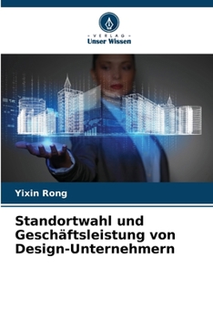 Standortwahl und Geschäftsleistung von Design-Unternehmern (German Edition)