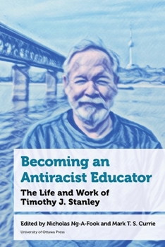 Becoming an Antiracist Educator: The Life and Work of Timothy J. Stanley (Education)