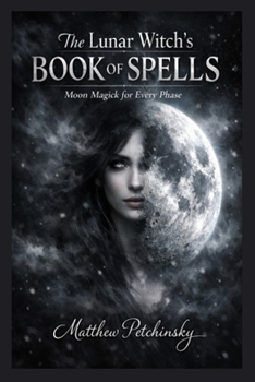 Paperback The Lunar Witch's Book of Spells: Moon Magick for Every Phase Book