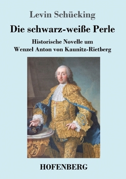 Paperback Die schwarz-weiße Perle: Historische Novelle um Wenzel Anton von Kaunitz-Rietberg [German] Book