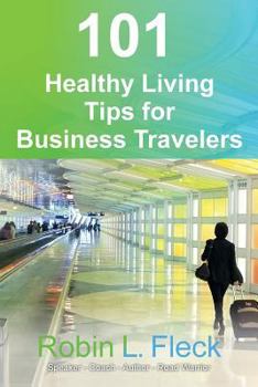 Paperback 101 Healthy Living Tips for Business Travelers Book