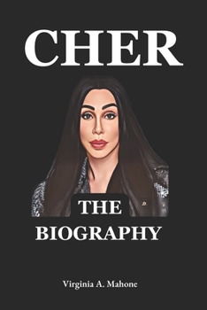 Cher: The Unstoppable Icon: A Biography And Autobiography Of Cher