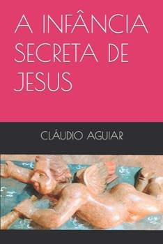 Paperback A Infância Secreta de Jesus [Portuguese] Book