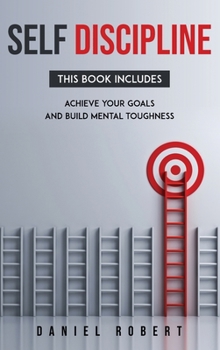 Hardcover Self Discipline: This Book Includes: Achieve Your Goals and Build Mental Toughness Book