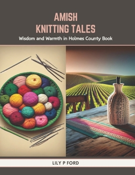 Paperback Amish Knitting Tales: Wisdom and Warmth in Holmes County Book