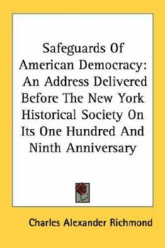 Safeguards Of American Democracy: An Address Delivered Before The New York Historical Society On Its One Hundred And Ninth Anniversary