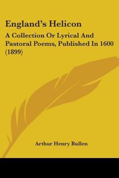 Paperback England's Helicon: A Collection Or Lyrical And Pastoral Poems, Published In 1600 (1899) Book