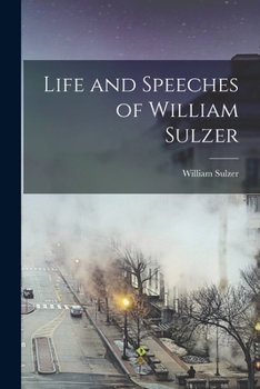 Paperback Life and Speeches of William Sulzer Book