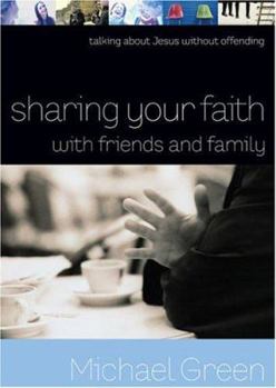 Paperback Sharing Your Faith with Friends and Family: Talking about Jesus Without Offending Book