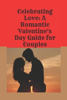 Paperback Celebrating Love: A Romantic Valentine's Day Guide for Couples Book