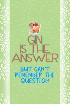 Paperback Gin Is The Answer But Can't Remember The Question: Notebook Journal Composition Blank Lined Diary Notepad 120 Pages Paperback Green Texture Gin Book