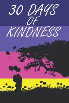 30 Days Of Kindness: A Challenge Journal To Becoming A Kinder Version Of Yourself