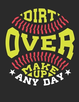 Dirt Over Makeup Any Day: Softball 2020 Weekly Planner (Jan 2020 to Dec 2020), Paperback 8.5 x 11, Calendar Schedule Organizer