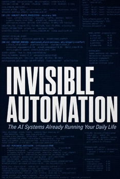 Paperback Invisible Automation: The AI Systems Already Running Your Daily Life Book