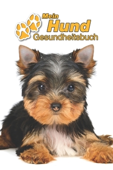 Mein Hund Gesundheitsbuch: Yorkshire Terrier Welpe | 109 Seiten, 15cm x 23cm ca. A5 | Notizbuch zum Ausfüllen für Impfungen, Tierarztbesuche, ... Hundebesitzer | Eintragbuch (German Edition)