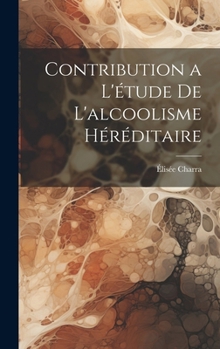 Hardcover Contribution a l'étude de L'alcoolisme Héréditaire [French] Book