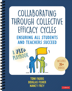 Spiral-bound Collaborating Through Collective Efficacy Cycles: Ensuring All Students and Teachers Succeed Book
