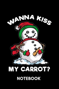 Wanna Kiss My Carrot - Notebook: Naughty Snowman