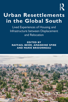 Hardcover Urban Resettlements in the Global South: Lived Experiences of Housing and Infrastructure between Displacement and Relocation Book