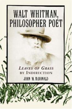 Walt Whitman, Philosopher Poet: Leaves of Grass by Indirection
