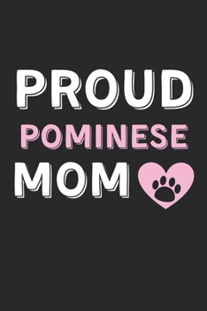 Proud Pominese Mom: Lined Journal, 120 Pages, 6 x 9, Pominese Dog Mom Gift Idea, Black Matte Finish (Proud Pominese Mom Journal)