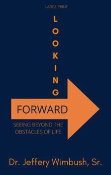 Paperback LOOKING FORWARD: SEEING BEYOND THE OBSTACLES OF LIFE Book