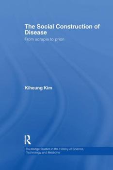 Paperback The Social Construction of Disease: From Scrapie to Prion Book