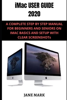 Paperback iMac User Guide 2020: A Detailed Manual To The New Apple Imac For Beginners And Seniors, With Easy Pictorial Illustrations, Tips To Understa Book