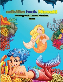 activities book,: Best gift for kids activities book Mermaid coloring book, Letters, Numbers, Mazes, Paperback Size 8.5 x 11 - - 70 page