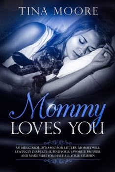 Paperback Mommy Loves You: An MDLG ABDL dynamic for littles. Mommy will lovingly diaper you, find your favorite pacifier and make sure you have a Book