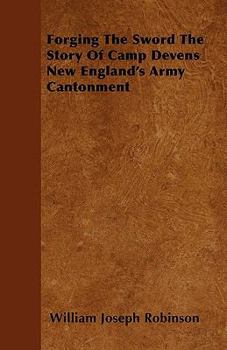 Paperback Forging The Sword The Story Of Camp Devens New England's Army Cantonment Book