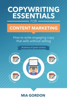 Copywriting Essentials For Content Marketing: How to write engaging copy that sells without selling.