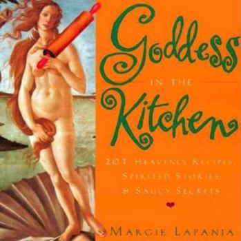 Paperback Goddess in the Kitchen: 201 Heavenly Recipes, Spirited Stories & Saucy Secrets Book