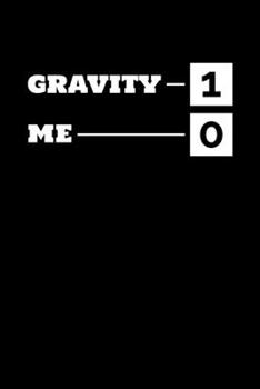Gravity 1 Me 0: Journal / Notebook / Diary Gift - 6”x9” - 120 pages - White Lined Paper - Matte Cover