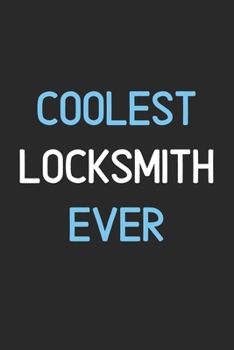 Coolest Locksmith Ever: Lined Journal, 120 Pages, 6 x 9, Funny Locksmith Notebook Gift Idea, Black Matte Finish (Coolest Locksmith Ever Journal)