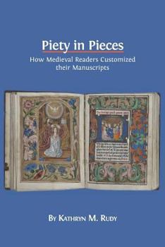 Paperback Piety in Pieces: How Medieval Readers Customized their Manuscripts Book