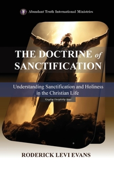 Paperback The Doctrine of Sanctification: Understanding Sanctification and Holiness in the Christian Life Book