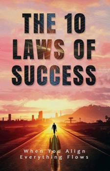Paperback The 10 Laws of Success: When you align, everything flows. Book