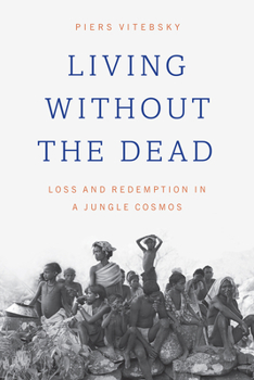 Hardcover Living Without the Dead: Loss and Redemption in a Jungle Cosmos Book