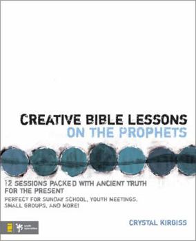 Paperback Creative Bible Lessons on the Prophets: 12 Sessions Packed with Ancient Truth for the Present Book