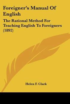 Foreigner's Manual Of English: The Rational Method For Teaching English To Foreigners
