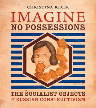 Paperback Imagine No Possessions: The Socialist Objects of Russian Constructivism Book