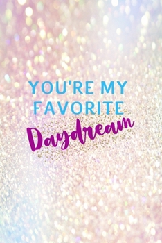 You're My Favorite Daydream: Notebook Journal Composition Blank Lined Diary Notepad 120 Pages Paperback Pink Glitter Day Dream