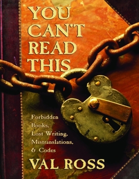 Hardcover You Can't Read This: Forbidden Books, Lost Writing, Mistranslations, and Codes Book