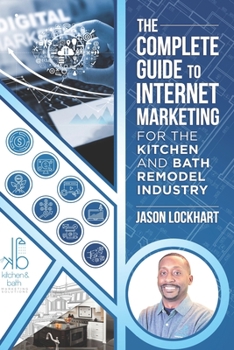Paperback The Complete Guide to Internet Marketing for the Kitchen and Bath Industry Book